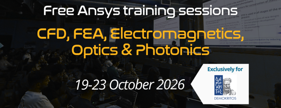 Free Ansys training sessions in CFD, FEA, Electromagnetics, Optics & Photonics – NCSR “Demokritos”, Athens
